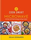 Dean Edwards - Cook Smart: Microwave - 90 fast and fresh energy-saving recipes.