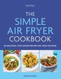 Denise Smart - The Simple Air Fryer Cookbook - 80 delicious, cost-saving recipes for your air fryer.