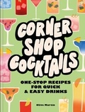 Olive Martin - Corner Shop Cocktails - One-stop Recipes for Quick &amp; Easy Drinks.