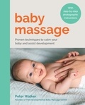 Peter Walker - Baby Massage - Proven techniques to calm your baby and assist development: with step-by-step photographic instructions.