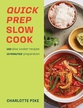 Charlotte Pike - Quick Prep Slow Cook - 100 slow cooker recipes, 10 minutes' preparation.