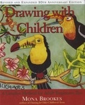 Mona Brookes - Drawing with Children - A Creative Method for Adult Beginners, Too.