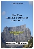  Apostle T.K Mark - Find Your Suitable Companion God's Way - Find Your Suitable Companion God's Way, #1.