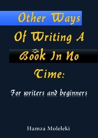  Hamza Moleleki - Other Ways of Writing a Book in No Time: For Writers and Beginners.