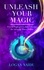  Logan Naidu - Unleash Your Magic: Proven Strategies to Help Liberate the Amazing Power Within.