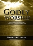  Moeketsi Letuka - Godly Worship: A Guide for Worshipers in South Africa and Beyond.
