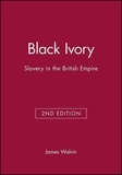 James Walvin - Black Ivory : Slavery in the British Empire.