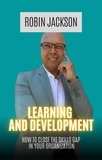  Robin Jackson - Learning and Development: How To Close The Skills Gap in Your Organization.
