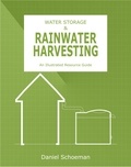  Daniel Schoeman - WATER STORAGE &amp; RAINWATER HARVESTING: An Illustrated Resource Guide.