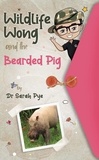  Sarah Pye - Wildlife Wong and the Bearded Pig - Wildlife Wong, #4.
