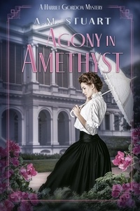 A.M. Stuart - Agony in Amethyst - HARRIET GORDON MYSTERIES, #5.
