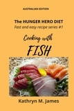  Kathryn M. James - The HUNGER HERO DIET - Fast and easy recipe series #1: Cooking with FISH - The Hunger Hero Diet series.