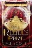  M.J. Scott - The Rebel's Prize - Daughter of Ravens, #3.