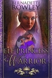  Bernadette Rowley - Elf Princess Warrior - The Queenmakers Saga, #8.