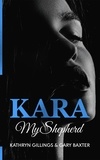  Gary Baxter et  Kathryn Gillings - Kara: My Shepherd - Kara Trilogy, #3.