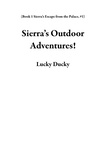  Lucky Ducky - Sierra’s Outdoor Adventures! - Book 1 Sierra’s Escape from the Palace, #1.