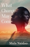  Mala Naidoo - What Change May Come.