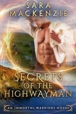  Sara Mackenzie - Secrets of the Highwayman - Immortal Warriors, #2.