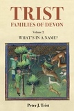  Peter Trist - Trist Families of Devon: Volume 2 What's In a Name? An Etymology - Trist Families of Devon, #2.