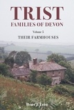  Peter J Trist - Trist Families of Devon: Volume 5 Their Farmhouses - Trist Families of Devon, #5.