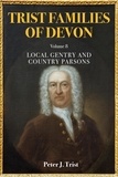  Peter Trist - Trist Families of Devon: Volume 8 Local Gentry and Country Parsons - Trist Families of Devon, #8.