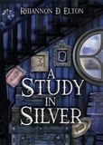  Rhiannon D. Elton - A Study in Silver - The Wolflock Cases, #5.