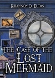  Rhiannon D. Elton - The Case of the Lost Mermaid - The Wolflock Cases, #6.