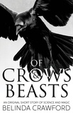  Belinda Crawford - Of Crows &amp; Beasts: An Original Short Story of Science and Magic.