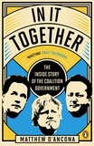 Matthew D'Ancona - In It Together - The Inside Story of the Coalition Government.