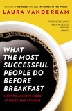 Laura Vanderkam - What the Most Successful People Do Before Breakfast - How to Achieve More at Work and at Home.