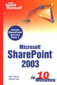 Colin Spence et Michael Noel - SharePoint 2003 in 10 Minutes.