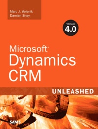 Marc J. Wolenik - Microsoft Dynamics CRM Version 4. - 0 Unleashed.