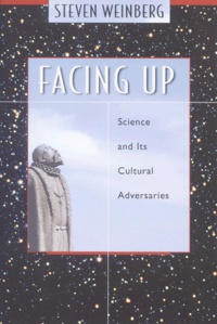 Steven Weinberg - Facing Up. Science And Its Cultural Adversaries.
