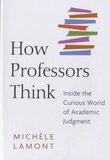 Michèle Lamont - How Professors Think - Inside the Curious world of academic judgment.