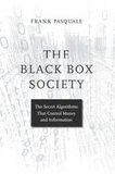 Frank Pasquale - The Black Box Society - The Secret Algorithms That Control Money and Information.