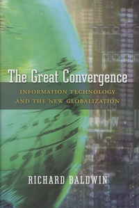 Richard Baldwin - The Great Convergence - Information Technology and the New Globalization.