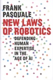 Frank Pasquale - New Laws of Robotics - Defending Human Expertise in the Age of AI.