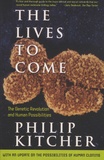 Philip Kitcher - The Lives to Come - The Genetic Revolution and Human Possibilities.