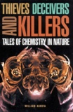 William Agosta - Thieves Deceivers And Killers. Tales Of Chemistry In Nature.
