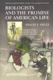 Philip-J Pauly - Biologists And The Promise Of American Life. Frome Meriwether Lewis To Alfred Kinsey.