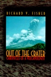 Richard-V Fisher - Out Of The Crater. Chronicles Of A Volcanologist.