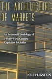 Neil Fligstein - The Architecture of Markets - An Economic Sociology of Twenty-First-Century Capitalist Societies.