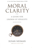 Susan Neiman - Moral Clarity - A Guide for Grown-Up Idealists.