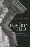 Francesco Boldizzoni - The Poverty of Clio - Resurrecting Economic History.