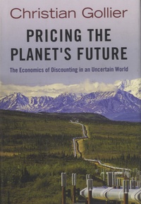 Christian Gollier - Pricing the Planet's Future - The Economics of Discounting in an Incertain World.