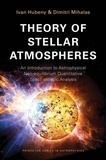 Ivan Hubeny et Dimitri Mihalas - Theory of Stellar Atmospheres - An Introduction to Astrophysical Non-equilibrium Quantitative Spectroscopic Analysis.