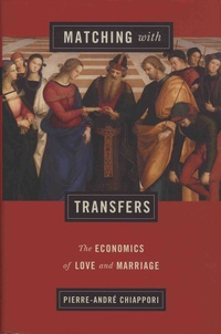 Pierre-André Chiappori - Matching with Transfers - The Economics of Love and Marriage.