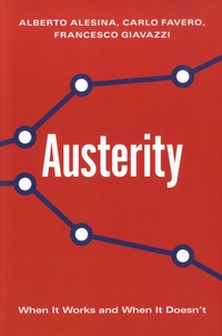 Alberto Alesina et Carlo Favero - Austerity - When It Works and When It Doesn't.