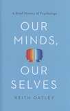 Keith Oatley - Our Minds, Our Selves - A Brief History of Psychology.