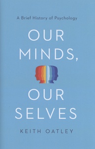 Keith Oatley - Our Minds, Our Selves - A Brief History of Psychology.